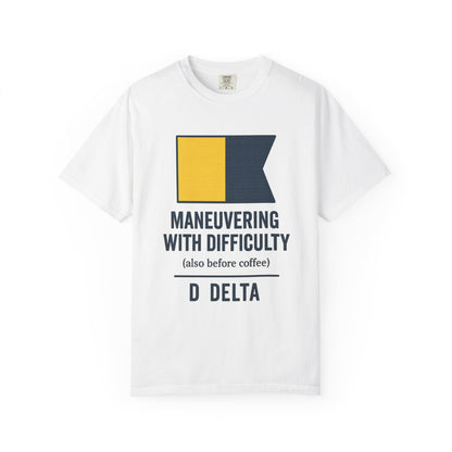 Maneuvering with Difficulty T-shirt, Unisex Garment - Dyed Shirt, Nautical Shirt for Sailing Lovers, Funny Coffee Shirt, Gift for Sailors - Fair Winds Clothing