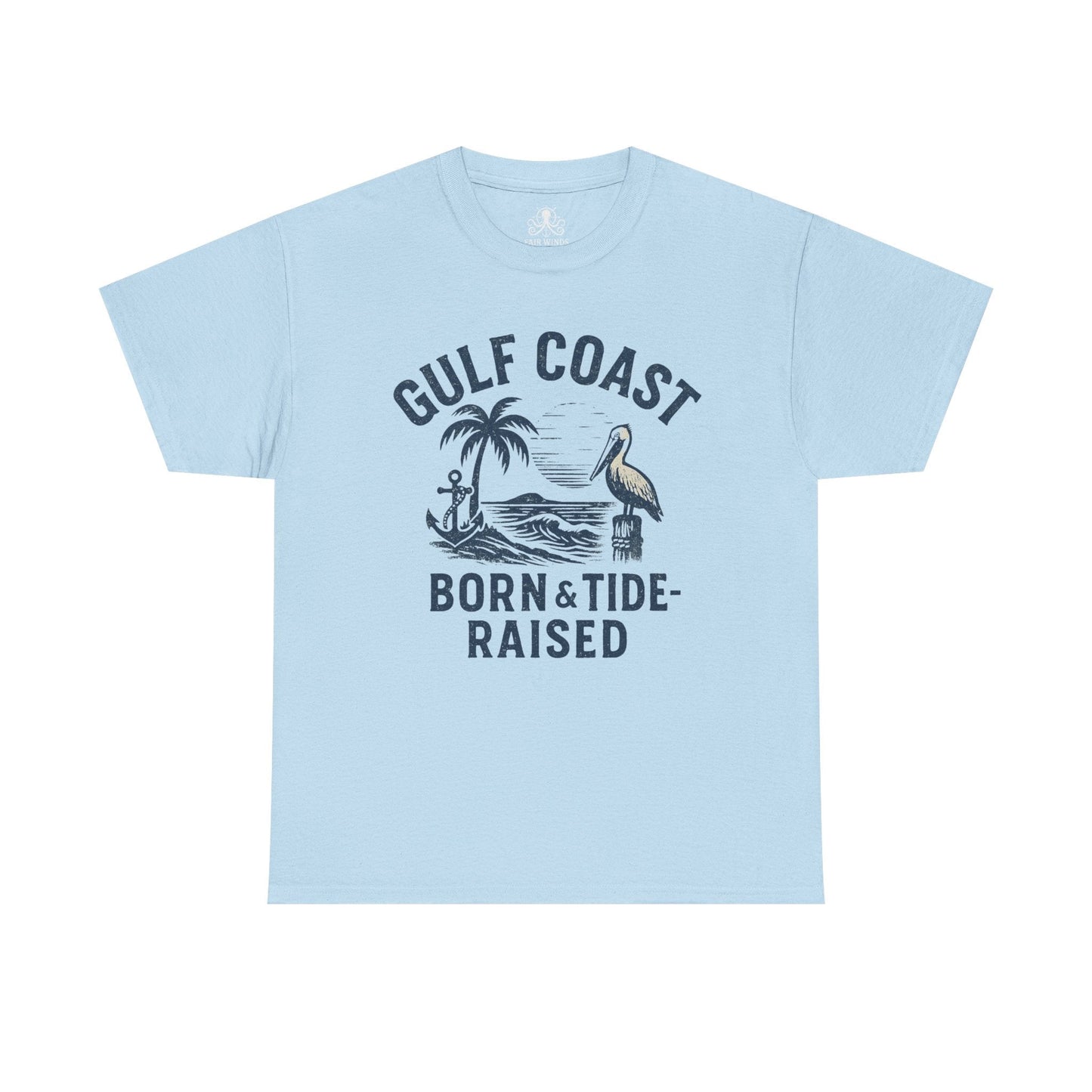 Tee: Gulf Coast Born and Tide Raised Unisex Heavy Cotton - Fair Winds Clothing
